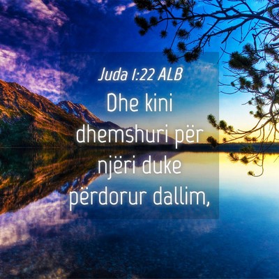 Picture 04 - Juda 1:22 ALB - Dhe kini dhemshuri për njëri duke përdorur - Bible Verse Picture