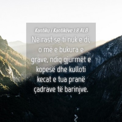 Picture 04 - Kantiku i Kantikëve 1:8 ALB - Në rast se ti nuk e di, o më e bukura e grave, - Bible Verse Picture