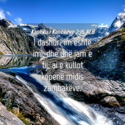 Picture 04 - Kantiku i Kantikëve 2:16 ALB - I dashuri im është imi, dhe unë jam e tij; ai - Bible Verse Picture