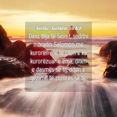Picture 04 - Kantiku i Kantikëve 3:11 ALB - Dilni, bija të Sionit, soditni mbretin Salomon - Bible Verse Picture