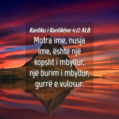 Picture 04 - Kantiku i Kantikëve 4:12 ALB - Motra ime, nusja ime, është një kopsht i - Bible Verse Picture