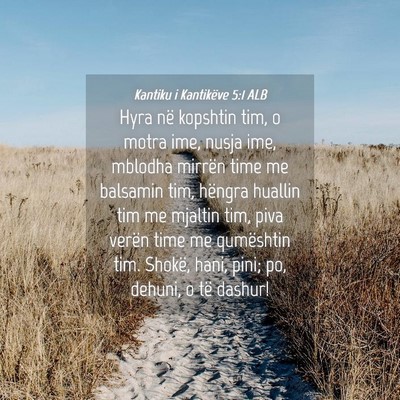 Picture 04 - Kantiku i Kantikëve 5:1 ALB - Hyra në kopshtin tim, o motra ime, nusja ime, - Bible Verse Picture
