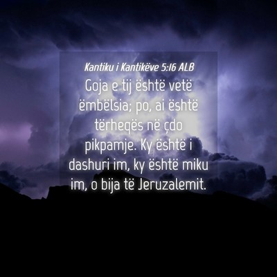 Picture 04 - Kantiku i Kantikëve 5:16 ALB - Goja e tij është vetë ëmbëlsia; po, ai - Bible Verse Picture