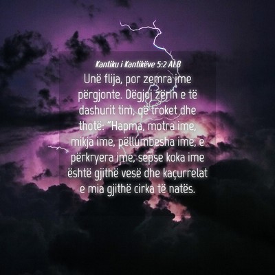 Picture 04 - Kantiku i Kantikëve 5:2 ALB - Unë flija, por zemra ime përgjonte. Dëgjoj - Bible Verse Picture