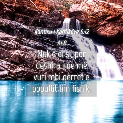 Picture 04 - Kantiku i Kantikëve 6:12 ALB - Nuk e di si, por dëshira ime më vuri mbi qerret - Bible Verse Picture