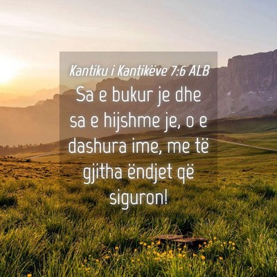 Picture 04 - Kantiku i Kantikëve 7:6 ALB - Sa e bukur je dhe sa e hijshme je, o e dashura - Bible Verse Picture