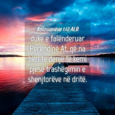 Picture 04 - Kolosianëve 1:12 ALB - duke e falënderuar Perëndinë At, që na bëri - Bible Verse Picture