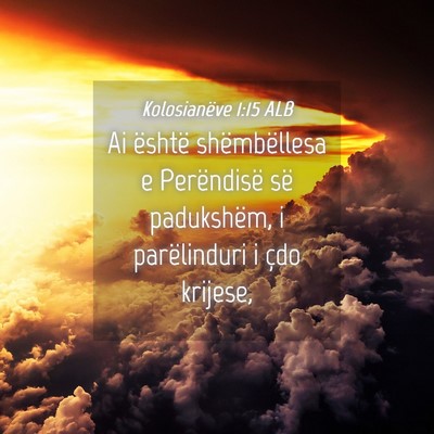 Picture 04 - Kolosianëve 1:15 ALB - Ai është shëmbëllesa e Perëndisë së - Bible Verse Picture