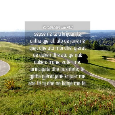 Picture 04 - Kolosianëve 1:16 ALB - sepse në të u krijuan të gjitha gjërat, ato - Bible Verse Picture