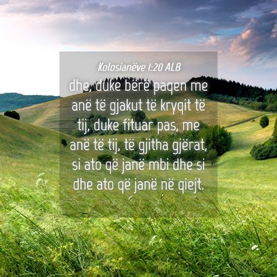 Picture 04 - Kolosianëve 1:20 ALB - dhe, duke bërë paqen me anë të gjakut të - Bible Verse Picture