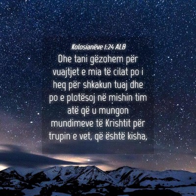 Picture 04 - Kolosianëve 1:24 ALB - Dhe tani gëzohem për vuajtjet e mia të cilat - Bible Verse Picture