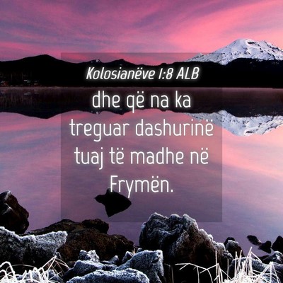 Picture 04 - Kolosianëve 1:8 ALB - dhe që na ka treguar dashurinë tuaj të madhe - Bible Verse Picture