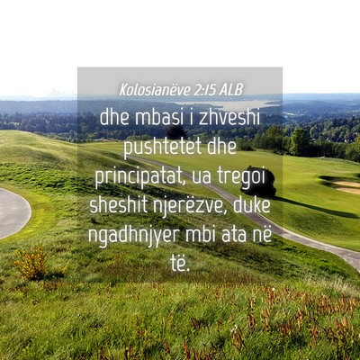 Picture 04 - Kolosianëve 2:15 ALB - dhe mbasi i zhveshi pushtetet dhe principatat, ua - Bible Verse Picture