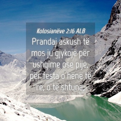 Picture 04 - Kolosianëve 2:16 ALB - Prandaj askush të mos ju gjykojë për ushqime - Bible Verse Picture