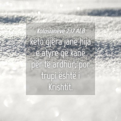 Picture 04 - Kolosianëve 2:17 ALB - këto gjëra janë hija e atyre që kanë për - Bible Verse Picture
