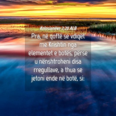 Picture 04 - Kolosianëve 2:20 ALB - Pra, në qoftë se vdiqët me Krishtin nga - Bible Verse Picture