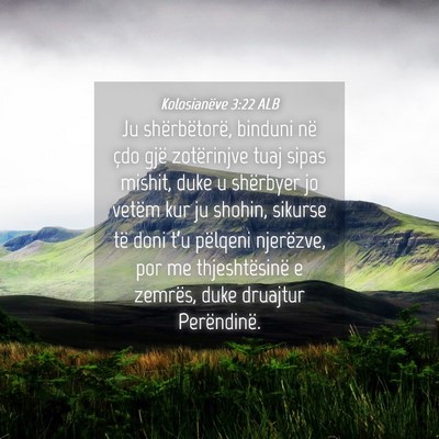 Picture 04 - Kolosianëve 3:22 ALB - Ju shërbëtorë, binduni në çdo gjë - Bible Verse Picture