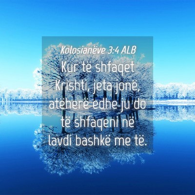 Picture 04 - Kolosianëve 3:4 ALB - Kur të shfaqet Krishti, jeta jonë, atëherë - Bible Verse Picture