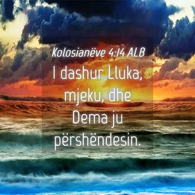Picture 04 - Kolosianëve 4:14 ALB - I dashur Lluka, mjeku, dhe Dema ju - Bible Verse Picture