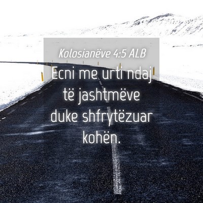 Picture 04 - Kolosianëve 4:5 ALB - Ecni me urti ndaj të jashtmëve duke - Bible Verse Picture