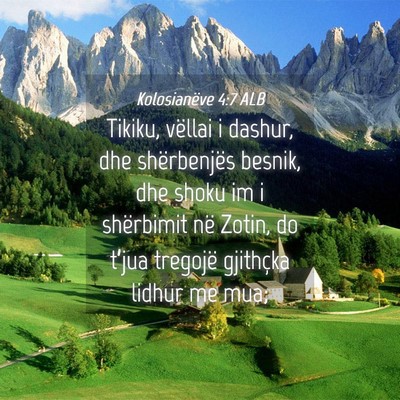 Picture 04 - Kolosianëve 4:7 ALB - Tikiku, vëllai i dashur, dhe shërbenjës - Bible Verse Picture