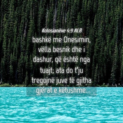 Picture 04 - Kolosianëve 4:9 ALB - bashkë me Onesimin, vëlla besnik dhe i dashur, - Bible Verse Picture