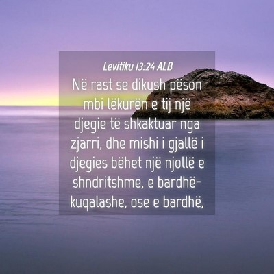 Picture 04 - Levitiku 13:24 ALB - Në rast se dikush pëson mbi lëkurën e tij - Bible Verse Picture