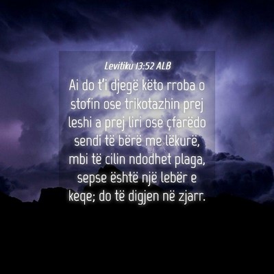 Picture 04 - Levitiku 13:52 ALB - Ai do t’i djegë këto rroba o stofin ose - Bible Verse Picture