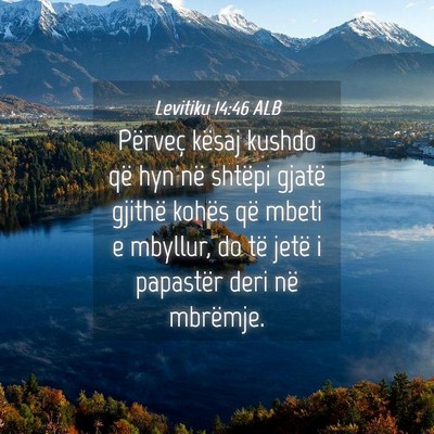 Picture 04 - Levitiku 14:46 ALB - Përveç kësaj kushdo që hyn në shtëpi gjatë - Bible Verse Picture