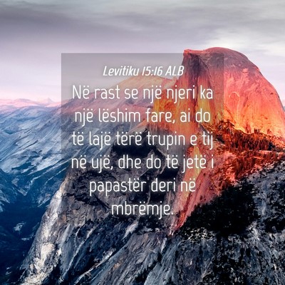 Picture 04 - Levitiku 15:16 ALB - Në rast se një njeri ka një lëshim fare, ai - Bible Verse Picture