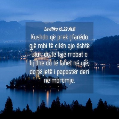 Picture 04 - Levitiku 15:22 ALB - Kushdo që prek çfarëdo gjë mbi të cilën ajo - Bible Verse Picture