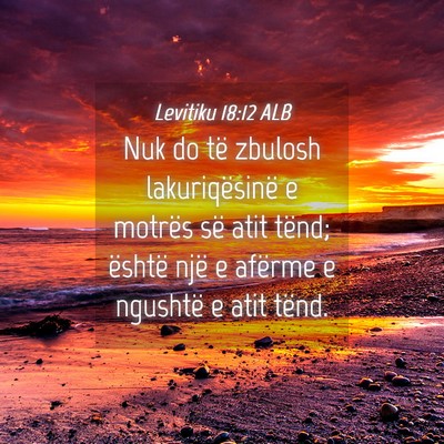 Picture 04 - Levitiku 18:12 ALB - Nuk do të zbulosh lakuriqësinë e motrës së - Bible Verse Picture