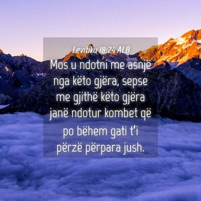 Picture 04 - Levitiku 18:24 ALB - Mos u ndotni me asnjë nga këto gjëra, sepse me - Bible Verse Picture