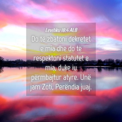 Picture 04 - Levitiku 18:4 ALB - Do të zbatoni dekretet e mia dhe do të - Bible Verse Picture