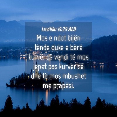 Picture 04 - Levitiku 19:29 ALB - Mos e ndot bijën tënde duke e bërë kurvë, - Bible Verse Picture