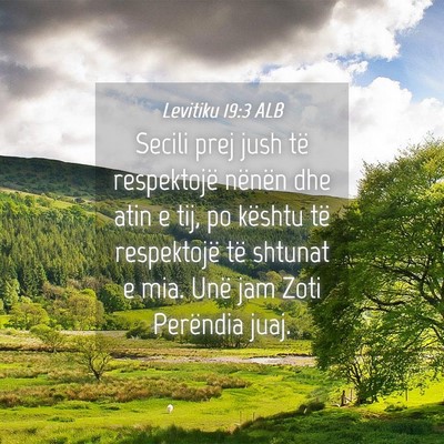 Picture 04 - Levitiku 19:3 ALB - Secili prej jush të respektojë nënën dhe atin - Bible Verse Picture