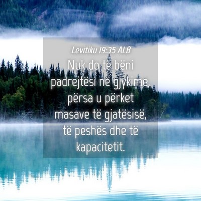 Picture 04 - Levitiku 19:35 ALB - Nuk do të bëni padrejtësi në gjykime, përsa - Bible Verse Picture