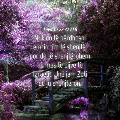 Picture 04 - Levitiku 22:32 ALB - Nuk do të përdhosni emrin tim të shenjtë, por - Bible Verse Picture