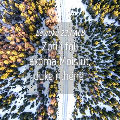 Picture 04 - Levitiku 23:1 ALB - Zoti i foli akoma Moisiut, duke i - Bible Verse Picture