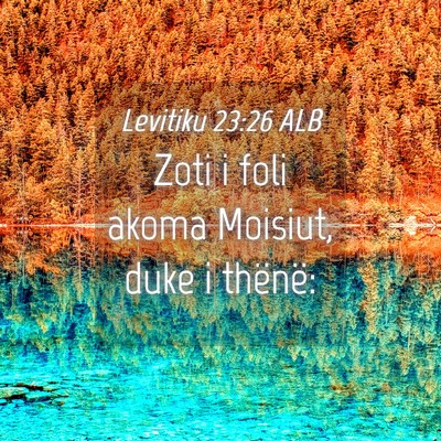 Picture 04 - Levitiku 23:26 ALB - Zoti i foli akoma Moisiut, duke i - Bible Verse Picture