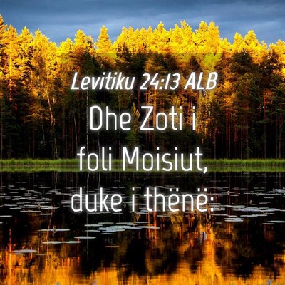 Picture 04 - Levitiku 24:13 ALB - Dhe Zoti i foli Moisiut, duke i - Bible Verse Picture