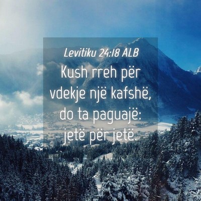 Picture 04 - Levitiku 24:18 ALB - Kush rreh për vdekje një kafshë, do ta - Bible Verse Picture
