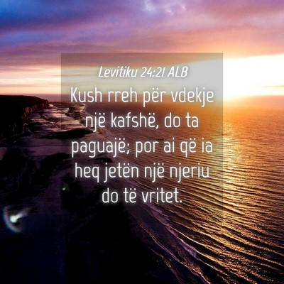 Picture 04 - Levitiku 24:21 ALB - Kush rreh për vdekje një kafshë, do ta - Bible Verse Picture