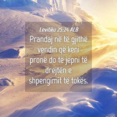 Picture 04 - Levitiku 25:24 ALB - Prandaj në të gjithë vendin që keni pronë do - Bible Verse Picture