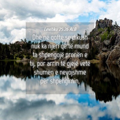 Picture 04 - Levitiku 25:26 ALB - Dhe në qoftë se dikush nuk ka njeri që të - Bible Verse Picture