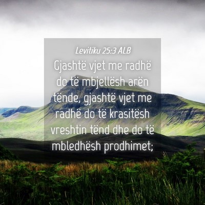 Picture 04 - Levitiku 25:3 ALB - Gjashtë vjet me radhë do të mbjellësh arën - Bible Verse Picture