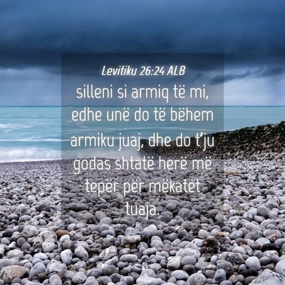 Picture 04 - Levitiku 26:24 ALB - silleni si armiq të mi, edhe unë do të bëhem - Bible Verse Picture