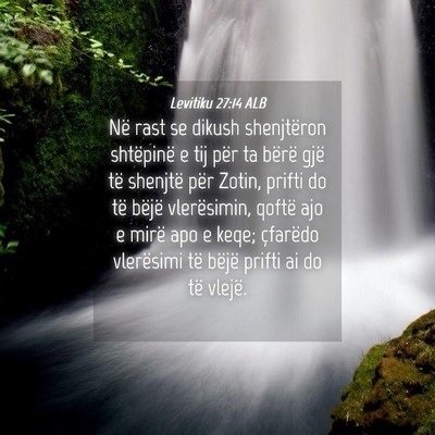Picture 04 - Levitiku 27:14 ALB - Në rast se dikush shenjtëron shtëpinë e tij - Bible Verse Picture
