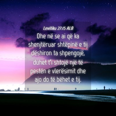 Picture 04 - Levitiku 27:15 ALB - Dhe në se ai që ka shenjtëruar shtëpinë e - Bible Verse Picture