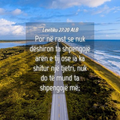 Picture 04 - Levitiku 27:20 ALB - Por në rast se nuk dëshiron ta shpengojë arën - Bible Verse Picture